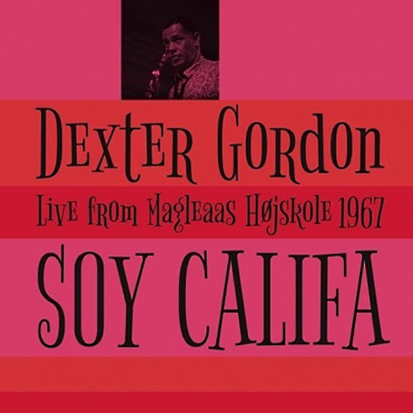 Виниловая пластинка Gordon, Dexter, Soy Califa - Live From Magleaas Hojskole 1967 (5065001717239)